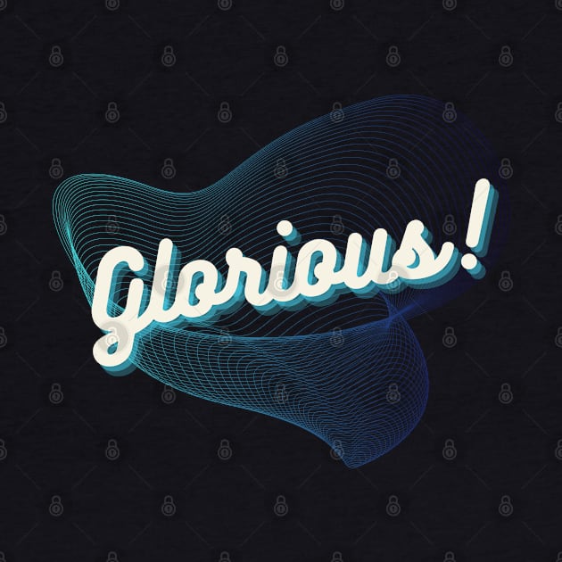 Glorious! by Random Prints